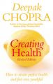 Creating Health: How to Attain Perfect Health and Feel Ever Youthful: Book by Deepak Chopra