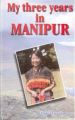 My Three Years In Manipur: Book by Ethel St.Clair Grimwood
