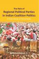 The Role of Regional Political Parties In Indian Coalition Politics A Case Study of Tamil Nadu [POD]: Book by Mouneshwara S.
