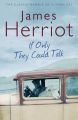 If Only They Could Talk: The Classic Memoirs of a 1930s Vet: Book by James Herriot