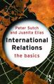 International Relations: The Basics: Book by Juanita Elias , Peter Sutch