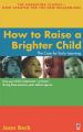 How to Raise a Brighter Child: The Case for Early Learning: Book by Joan Wagner Beck