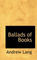 Ballads of Books: Book by Andrew Lang (Senior Lecturer in Law, London School of Economics)