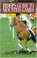 Rider\\'s Guide to Mounted Games (English) (Paperback): Book by Toni Webber