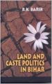 Land and caste politics in bihar (English) 01 Edition (Hardcover): Book by R. K. Barik