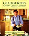 Graham Kerr's Creative Choices Cookbook: Book by Graham Kerr