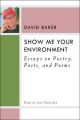 Show Me Your Environment: Essays on Poetry, Poets, and Poems: Book by Dr David Baker