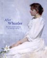 After Whistler: The Artist and His Influence on American Painting: Book by Linda Merrill