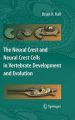 The Neural Crest and Neural Crest Cells in Vertebrate Development and Evolution: Book by Brian K. Hall