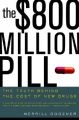 The $800 Million Pill: The Truth Behind the Cost of New Drugs: Book by Merrill Goozner