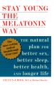 Stay Young the Melatonin Way: The Natural Plan for Better Sex, Better Sleep...and Longer Life: Book by Dr Steven J Bock, M.D.