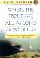 Where the Trout are All as Long as Your Leg: Book by John Gierach