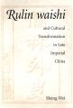 Rulin Waishi and Cultural Transformation in Late Imperial China: Book by Shang Wei