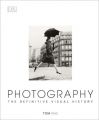 Photography: The Definitive Visual History: Book by Tom Ang