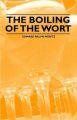 The Boiling of the Wort: Book by Edward Ralph Moritz