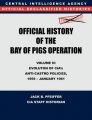 CIA Official History of the Bay of Pigs Invasion, Volume III: Participation Evolution of CIA's Anti-Castro Policies, 1951- January 1961: Book by CIA History Office Staff