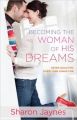 Becoming the Woman of His Dreams: Seven Qualities Every Man Longs for: Book by Sharon Jaynes