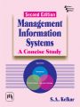 MANAGEMENT INFORMATION SYSTEMS : A Concise Study: Book by KELKAR S. A.