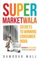 Supermarketwala : Secrets to Winning Consumer India (English) (Paperback): Book by Damodar Mall