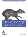 iOS Sensor Apps with Arduino: Wiring the iPhone and iPad into the Internet of Things (English): Book by Alasdair Allan