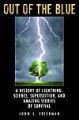 Out of the Blue: A History of Lightning: Science, Superstition, and Amazing Stories of Survival: Book by John S Friedman