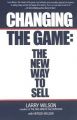 Changing the Game: New Way to Sell: Book by Larry Wilson