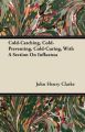 Cold-Catching, Cold-Preventing, Cold-Curing, With A Section On Influenza: Book by John Henry Clarke
