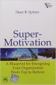 Supermotivation: A Blueprint For Energizing Your Organization From Top To Bottom (English) 1st Edition (Hardcover): Book by Dean R Spitzer