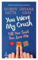 You Were My Crush : Till You Said You Love Me (English) (Paperback): Book by Orvana Ghai, Durjoy Datta