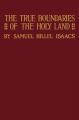 True Boundaries of the Holy Land as Described in Numbers XXXIV: 1-12: Book by Samuel Hillel Isaacs