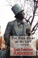 The True Story of My Life - A Sketch. A Story Teller's Autobiography: Book by Hans Christian Andersen