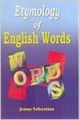 Etymology of English Words, 258 pp, 2009 (English) 01 Edition: Book by Josna Sebastian