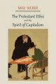 The Protestant Ethic and the Spirit of Capitalism: Book by Max Weber (Late of the Universities of Freiburg, Heidelburg and Munich)