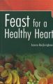 FEAST FOR A HEALTHY HEART: Book by Aroona Reejhsinghani