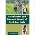 Globalisation and Economic Growth of North East India: Book by Adv. Imotemsu Ao