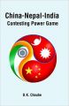 China-Nepal-India : Contesting Power Game: Book by D. K. Chaube