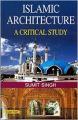 Islamic Architecture A Critical Study: Book by Sumit Singh