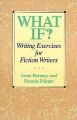What If?: Writing Exercises for Fiction Writers: Book by Anne Bernays