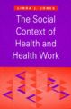 The Social Context of Health and Health Work: Book by Linda J. Jones