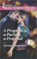 A Pregnancy, a Party & a Proposal: Book by Teresa Carpenter, (Wr