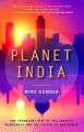 Planet India: The Turbulent Rise of the Largest Democracy and the Future of Our World: Book by Mira Kamdar