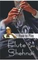 How To Play Flute & Shehnai English(PB): Book by Mamta Chaturvedi
