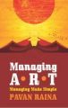 Managing ART Managing Made Simple: Book by Pavan Raina