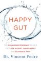 Happy Gut : The Cleansing Program to Help You Lose Weight, Gain Energy, and Eliminate Pain: Book by Vincent Pedre