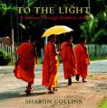 To the Light: A Journey Through Buddhist Asia: Book by Sharon Collins 