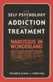 The Self Psychology of Addiction and its Treatment: Narcissus in Wonderland: Book by Richard B. Ulman
