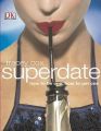 Superdate: How to be One, How to Get One: Book by Tracey Cox