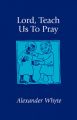 Lord, Teach Us to Pray: Sermons on Prayer: Book by Alexander Whyte