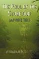 The Pool of the Stone God and Other Tales: Book by Abraham Grace Merritt