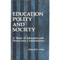 Education polity and society (English) 01 Edition: Book by Ehsanul Haq